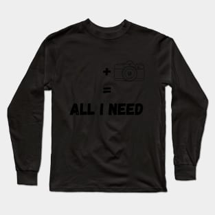 All I Need Is Coffee And My Camera Long Sleeve T-Shirt